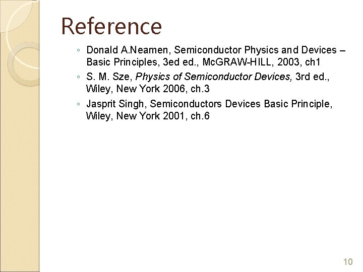 Reference ◦ Donald A. Neamen, Semiconductor Physics and Devices – Basic Principles, 3 ed