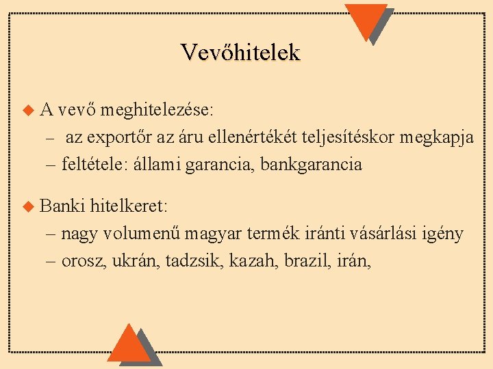 Vevőhitelek u. A vevő meghitelezése: – az exportőr az áru ellenértékét teljesítéskor megkapja –