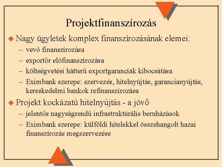 Projektfinanszírozás u Nagy – – ügyletek komplex finanszírozásának elemei: vevő finanszírozása exportőr előfinanszírozása költségvetési