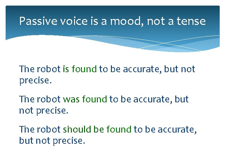Passive voice is a mood, not a tense The robot is found to be Passive voice is a mood, not a tense The robot is found to be