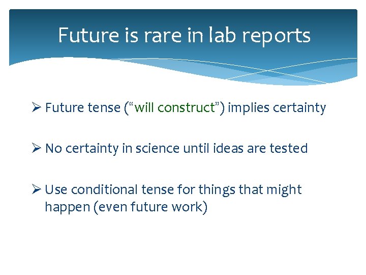 Future is rare in lab reports Ø Future tense (“will construct”) implies certainty Ø Future is rare in lab reports Ø Future tense (“will construct”) implies certainty Ø