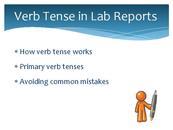 Verb Tense in Lab Reports How verb tense works Primary verb tenses Avoiding common Verb Tense in Lab Reports How verb tense works Primary verb tenses Avoiding common