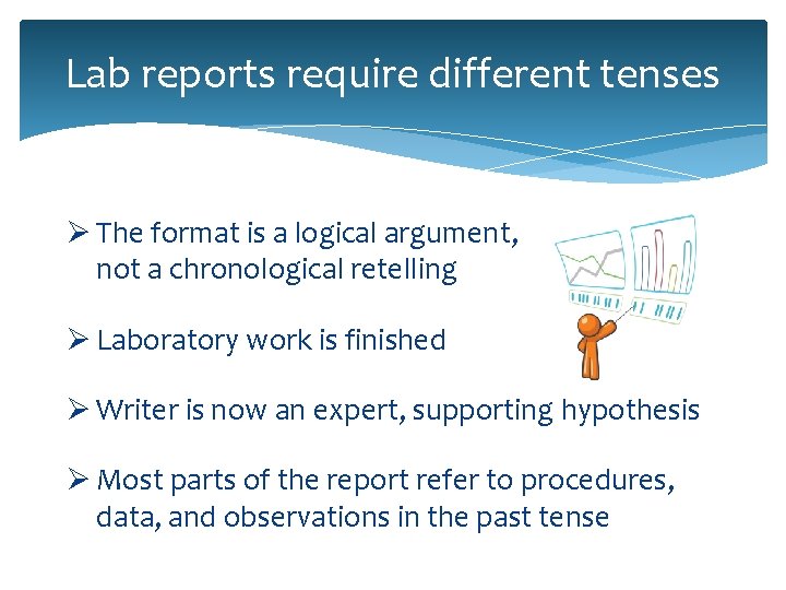 Lab reports require different tenses Ø The format is a logical argument, not a Lab reports require different tenses Ø The format is a logical argument, not a