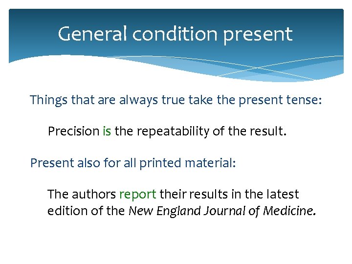 General condition present Things that are always true take the present tense: Precision is General condition present Things that are always true take the present tense: Precision is