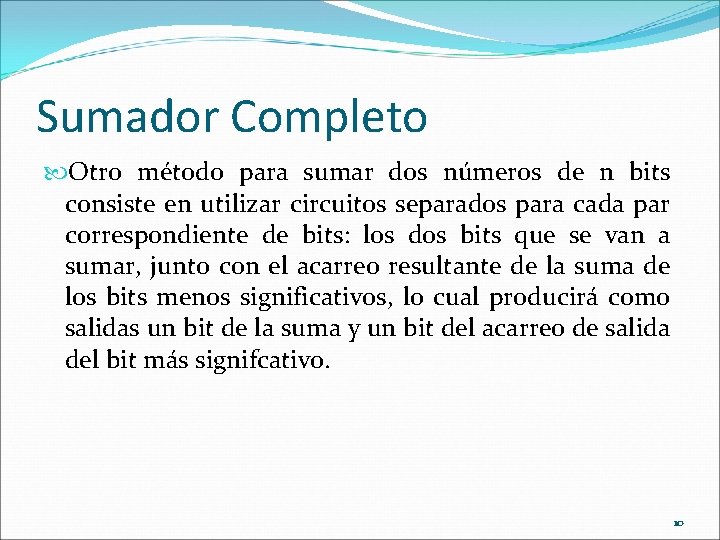 Sumador Completo Otro método para sumar dos números de n bits consiste en utilizar
