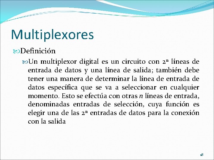 Multiplexores Definición Un multiplexor digital es un circuito con 2 n líneas de entrada