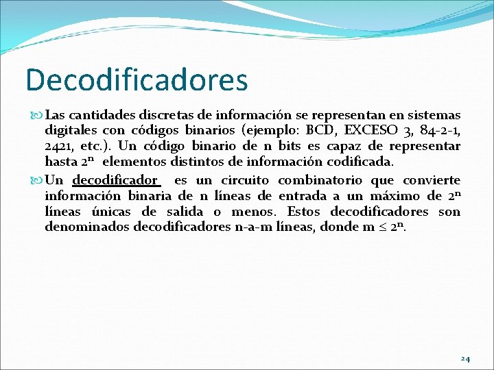 Decodificadores Las cantidades discretas de información se representan en sistemas digitales con códigos binarios
