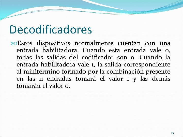 Decodificadores Estos dispositivos normalmente cuentan con una entrada habilitadora. Cuando esta entrada vale 0,