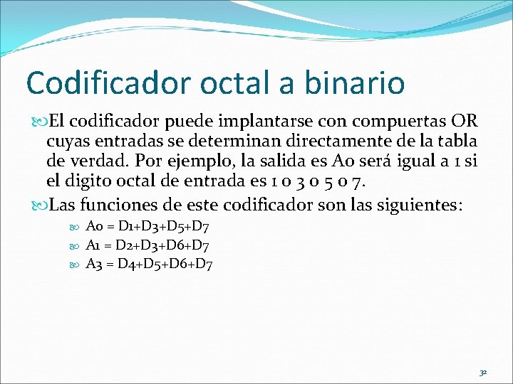 Codificador octal a binario El codificador puede implantarse con compuertas OR cuyas entradas se