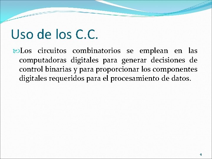 Uso de los C. C. Los circuitos combinatorios se emplean en las computadoras digitales