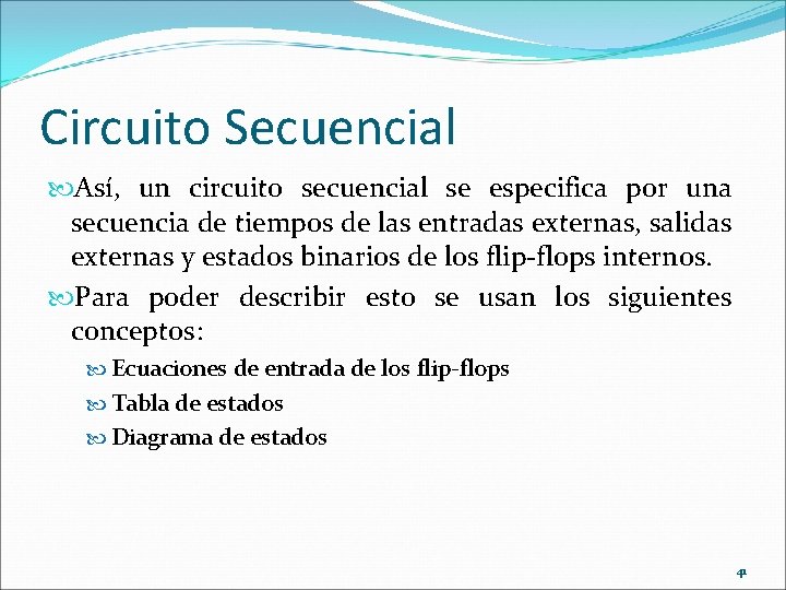 Circuito Secuencial Así, un circuito secuencial se especifica por una secuencia de tiempos de