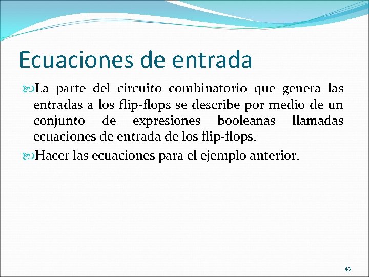 Ecuaciones de entrada La parte del circuito combinatorio que genera las entradas a los