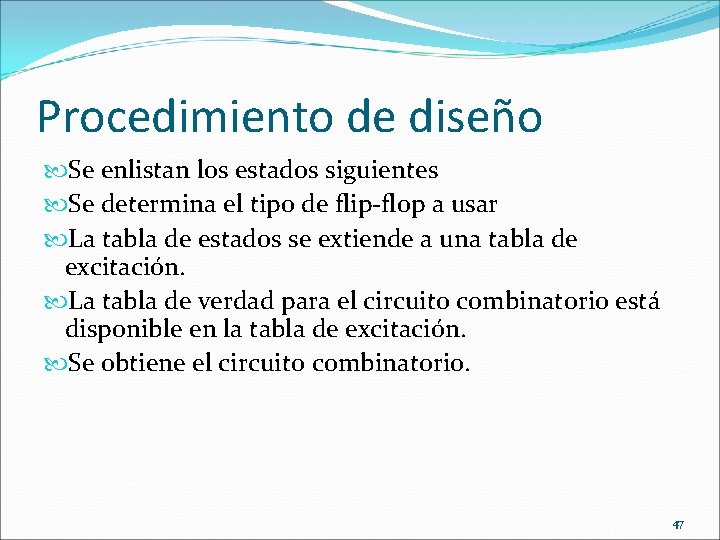 Procedimiento de diseño Se enlistan los estados siguientes Se determina el tipo de flip-flop