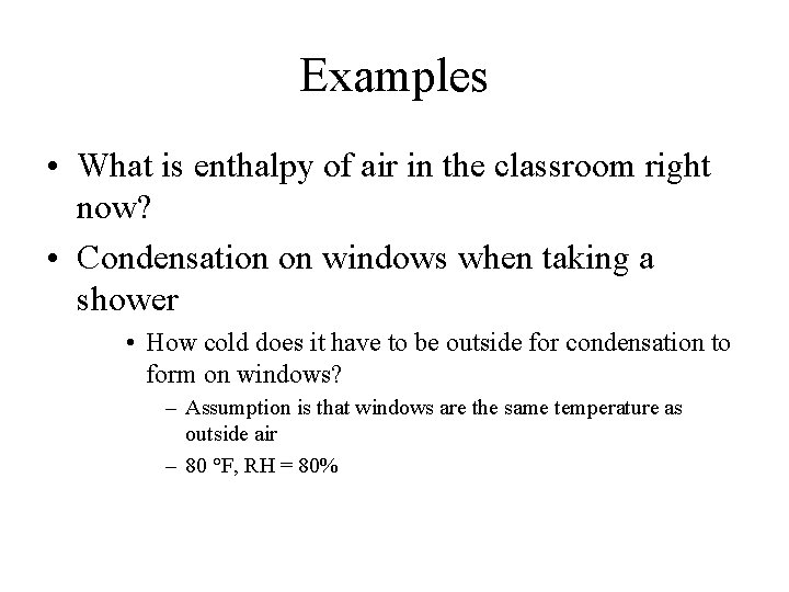 Examples • What is enthalpy of air in the classroom right now? • Condensation