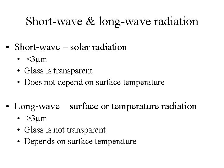 Short-wave & long-wave radiation • Short-wave – solar radiation • <3 mm • Glass