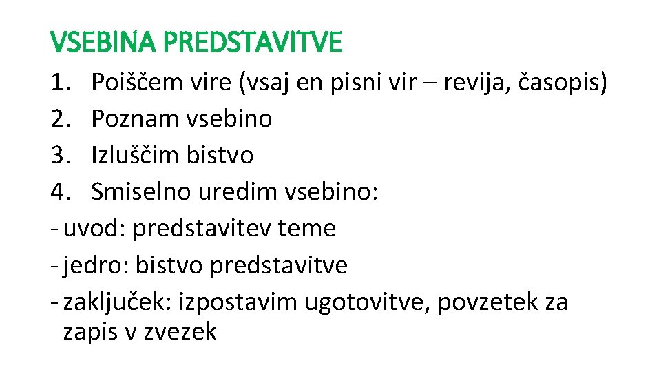 VSEBINA PREDSTAVITVE 1. Poiščem vire (vsaj en pisni vir – revija, časopis) 2. Poznam