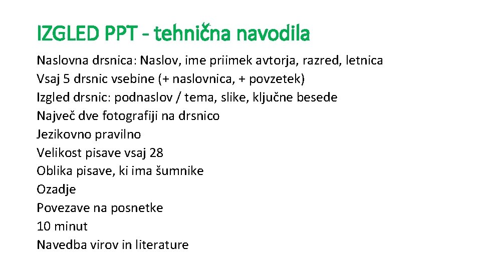 IZGLED PPT - tehnična navodila Naslovna drsnica: Naslov, ime priimek avtorja, razred, letnica Vsaj