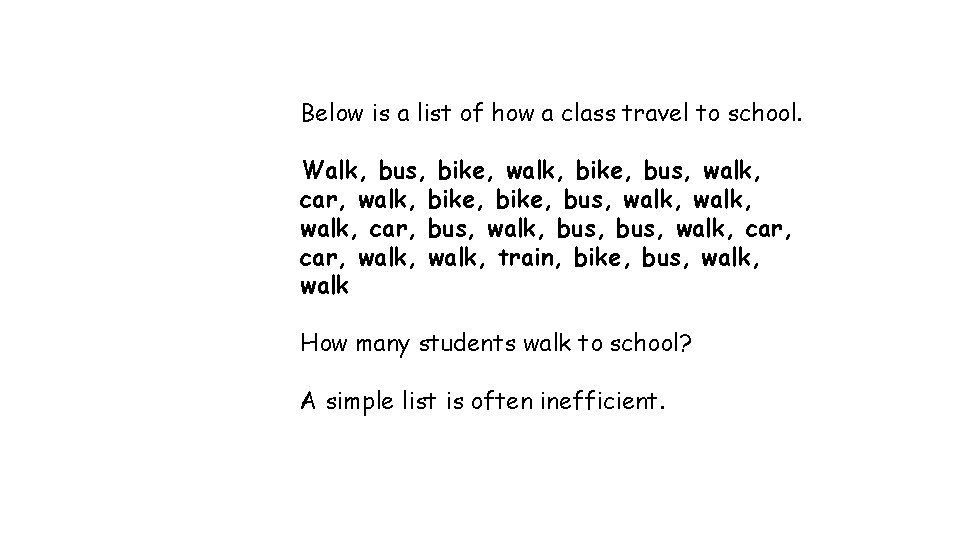 Below is a list of how a class travel to school. Walk, bus, bike,