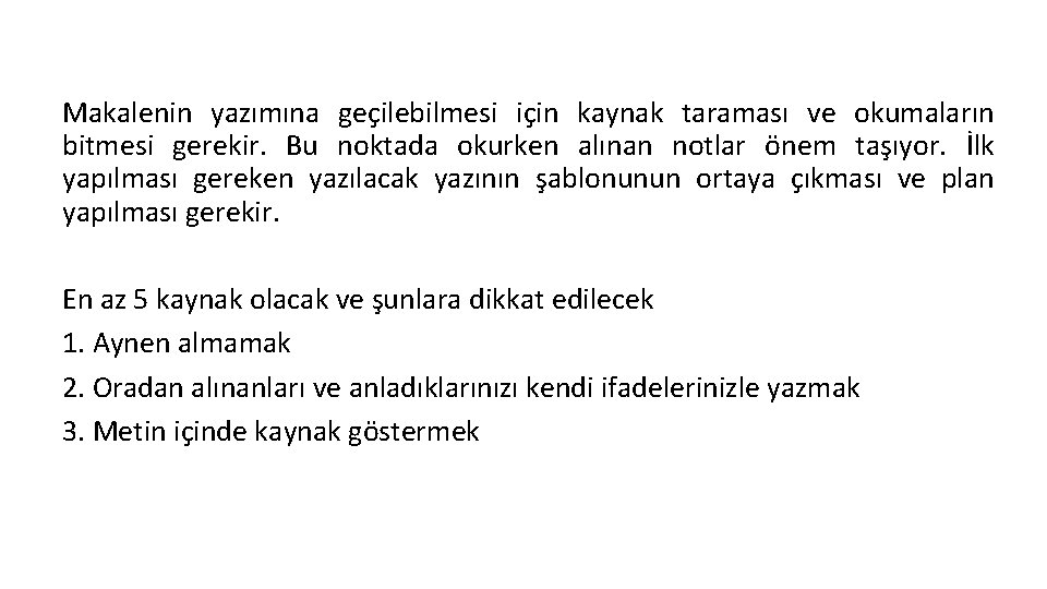 Makalenin yazımına geçilebilmesi için kaynak taraması ve okumaların bitmesi gerekir. Bu noktada okurken alınan