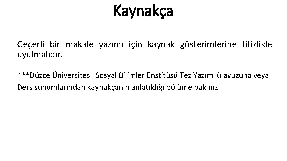 Kaynakça Geçerli bir makale yazımı için kaynak gösterimlerine titizlikle uyulmalıdır. ***Düzce Üniversitesi Sosyal Bilimler