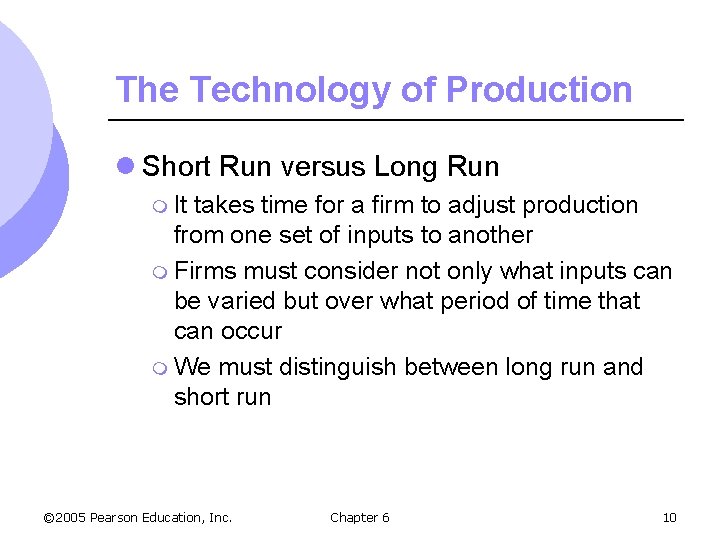 The Technology of Production l Short Run versus Long Run m It takes time