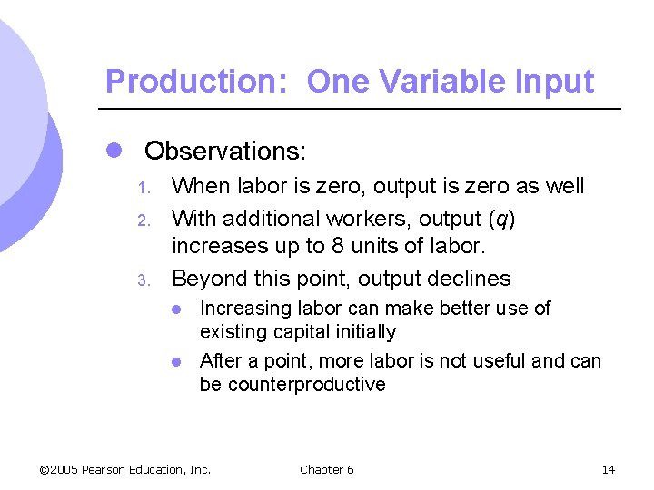 Production: One Variable Input l Observations: 1. 2. 3. When labor is zero, output