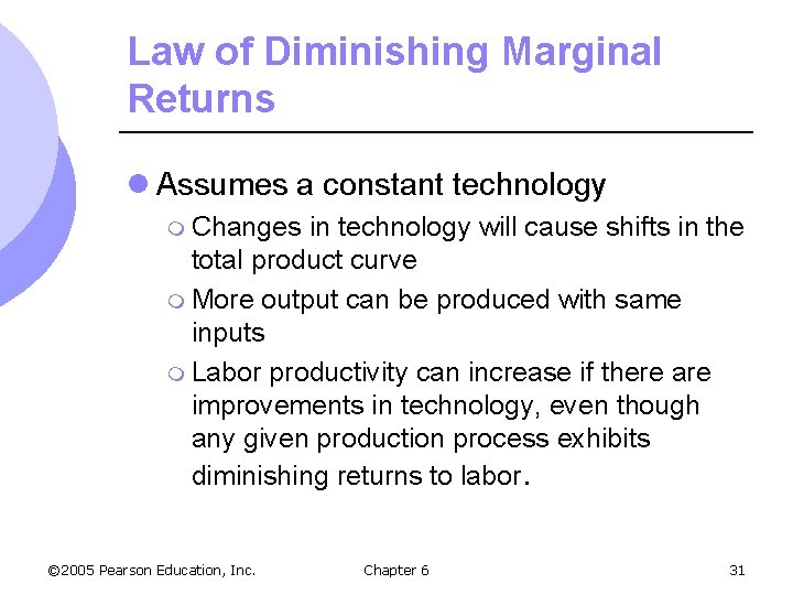 Law of Diminishing Marginal Returns l Assumes a constant technology m Changes in technology