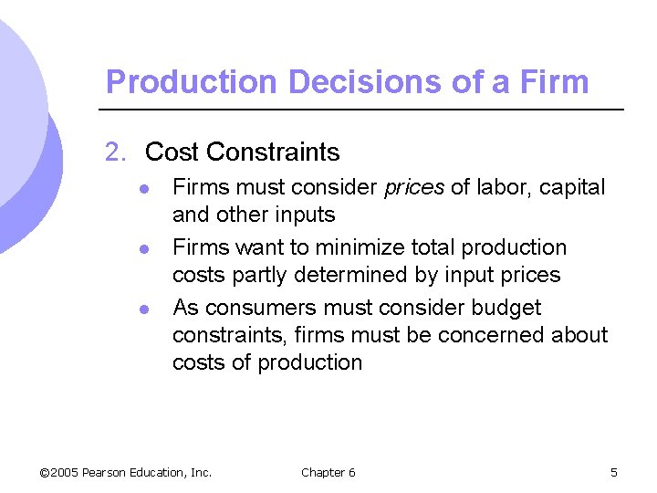 Production Decisions of a Firm 2. Cost Constraints l l l Firms must consider