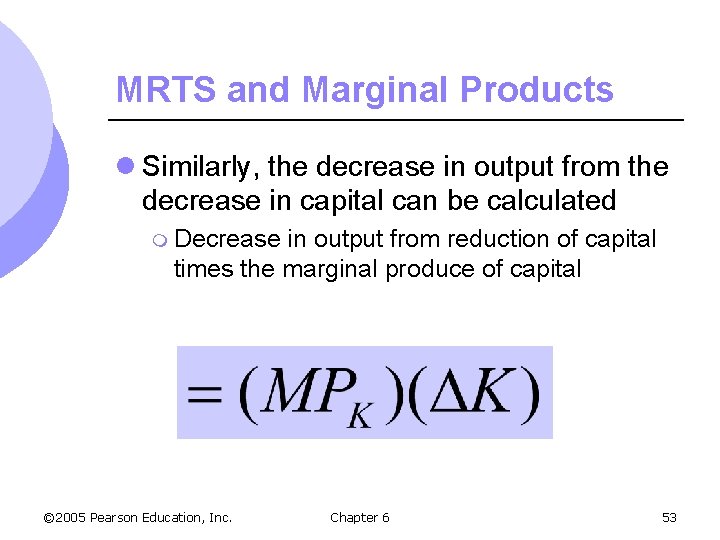 MRTS and Marginal Products l Similarly, the decrease in output from the decrease in