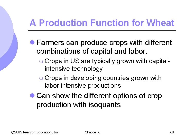 A Production Function for Wheat l Farmers can produce crops with different combinations of