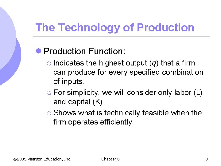 The Technology of Production l Production Function: m Indicates the highest output (q) that