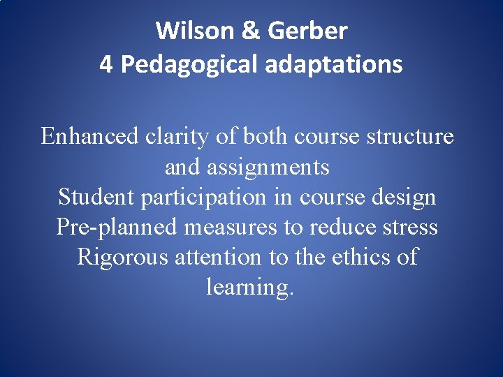 Wilson & Gerber 4 Pedagogical adaptations Enhanced clarity of both course structure and assignments