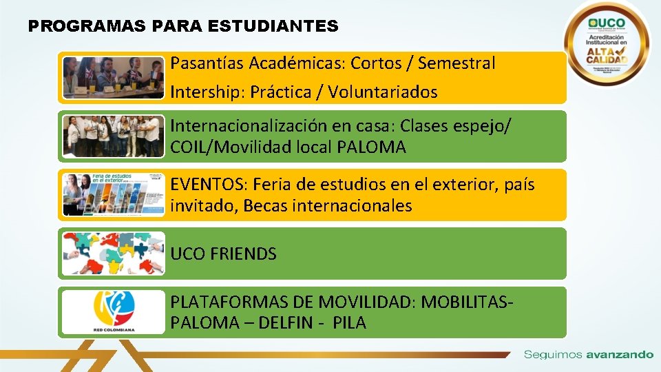 PROGRAMAS PARA ESTUDIANTES Pasantías Académicas: Cortos / Semestral Intership: Práctica / Voluntariados Internacionalización en