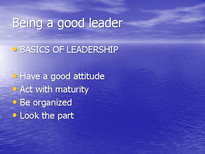 Being a good leader • BASICS OF LEADERSHIP • Have a good attitude •