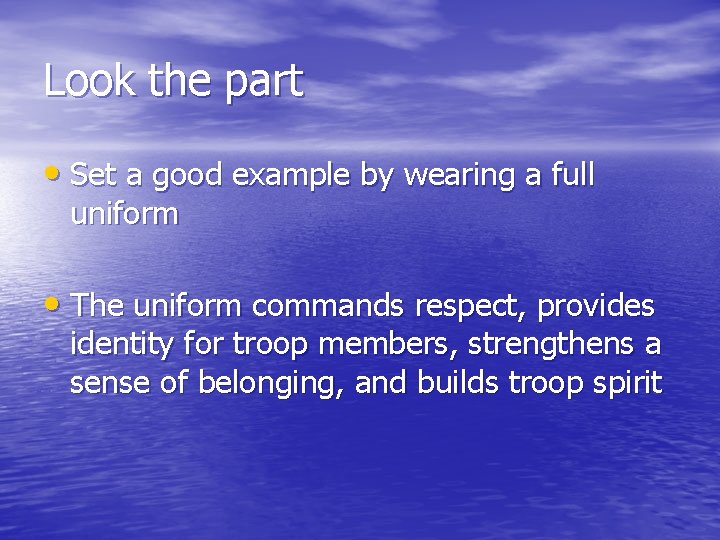 Look the part • Set a good example by wearing a full uniform •