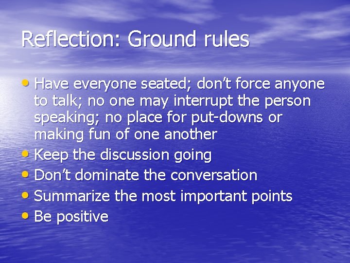 Reflection: Ground rules • Have everyone seated; don’t force anyone to talk; no one