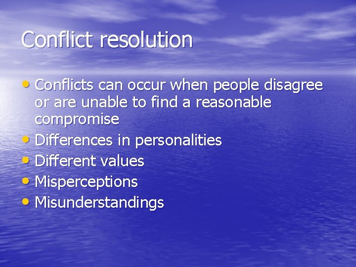 Conflict resolution • Conflicts can occur when people disagree or are unable to find