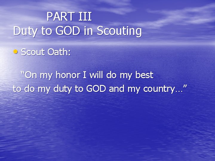 PART III Duty to GOD in Scouting • Scout Oath: “On my honor I