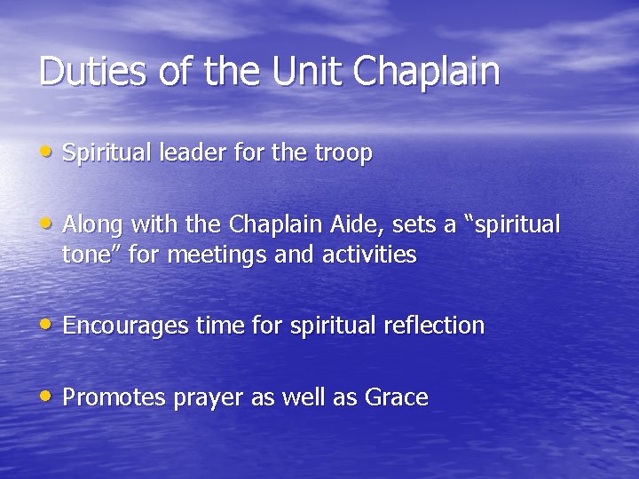 Duties of the Unit Chaplain • Spiritual leader for the troop • Along with