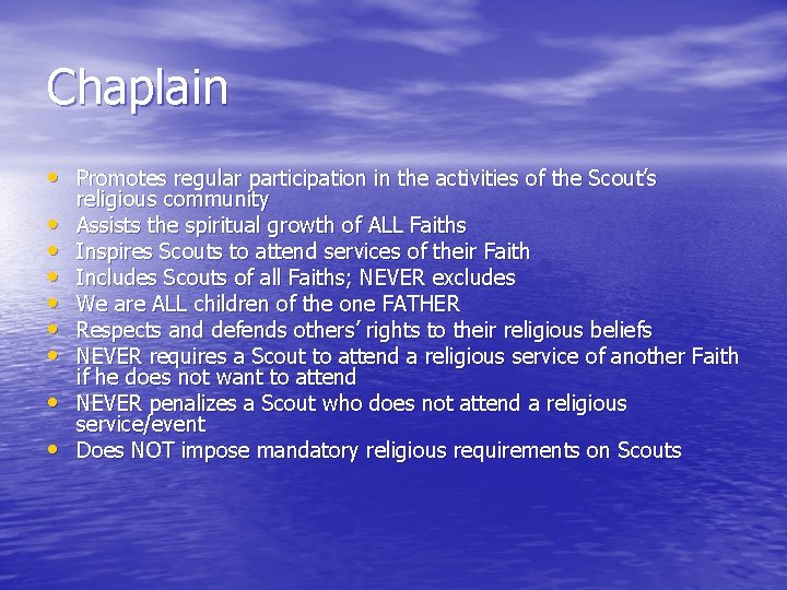 Chaplain • Promotes regular participation in the activities of the Scout’s • • religious