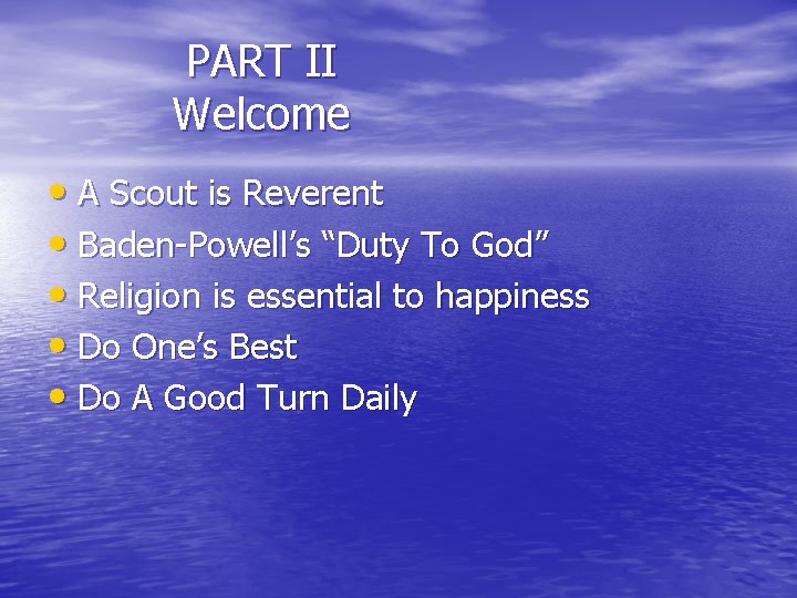 PART II Welcome • A Scout is Reverent • Baden-Powell’s “Duty To God” •