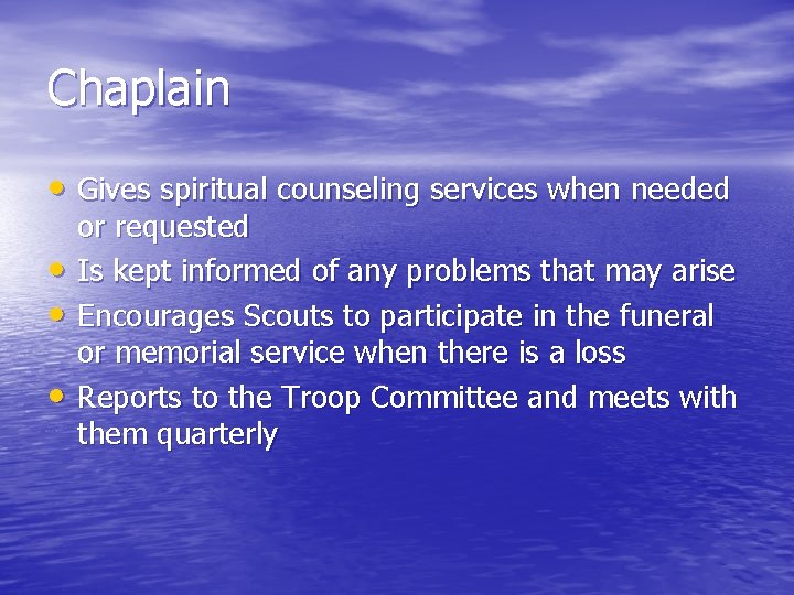 Chaplain • Gives spiritual counseling services when needed • • • or requested Is