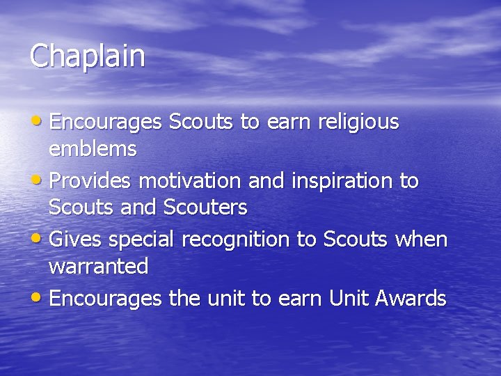 Chaplain • Encourages Scouts to earn religious emblems • Provides motivation and inspiration to