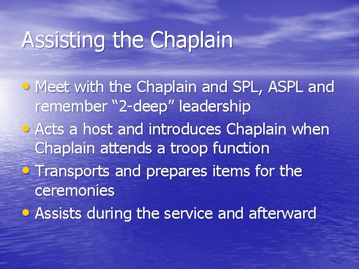 Assisting the Chaplain • Meet with the Chaplain and SPL, ASPL and remember “