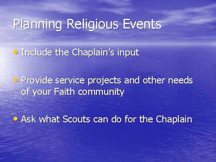 Planning Religious Events • Include the Chaplain’s input • Provide service projects and other