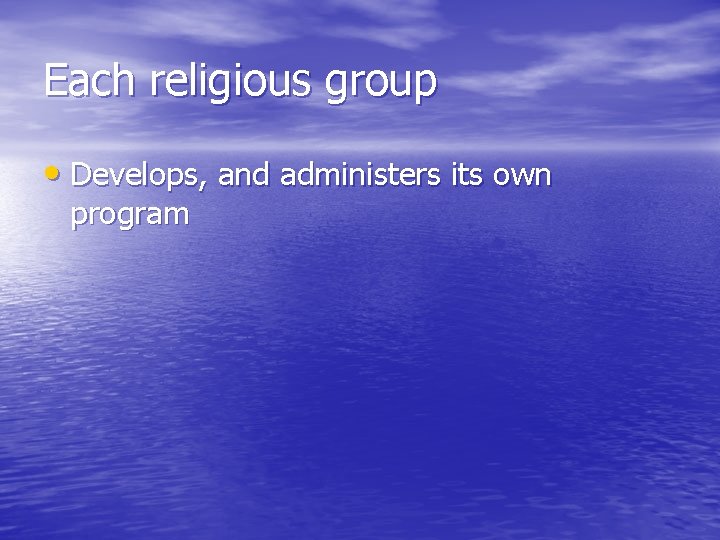 Each religious group • Develops, and administers its own program 