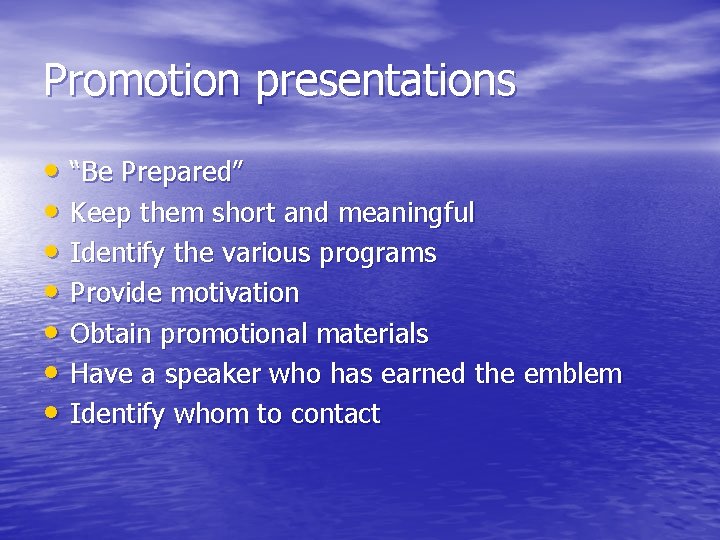 Promotion presentations • “Be Prepared” • Keep them short and meaningful • Identify the