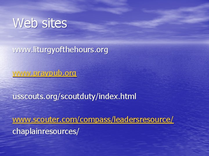 Web sites www. liturgyofthehours. org www. praypub. org usscouts. org/scoutduty/index. html www. scouter. com/compass/leadersresource/