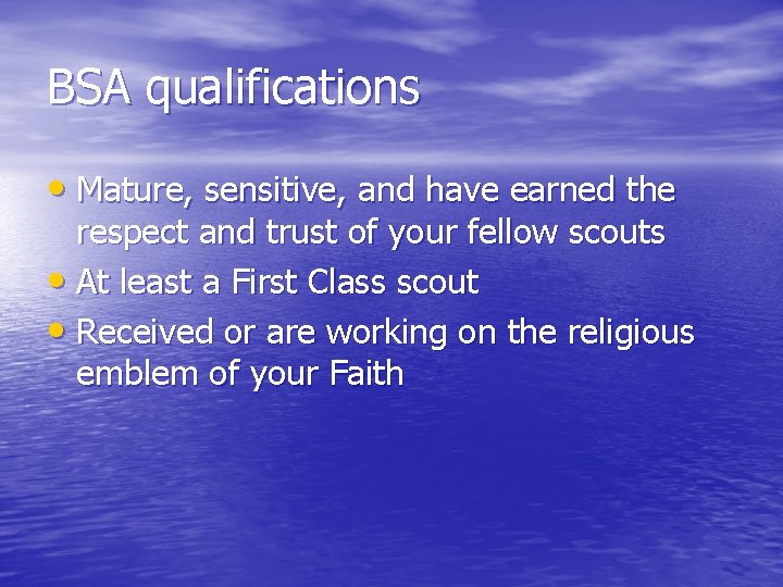 BSA qualifications • Mature, sensitive, and have earned the respect and trust of your