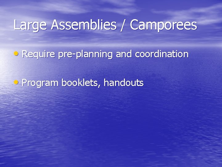 Large Assemblies / Camporees • Require pre-planning and coordination • Program booklets, handouts 